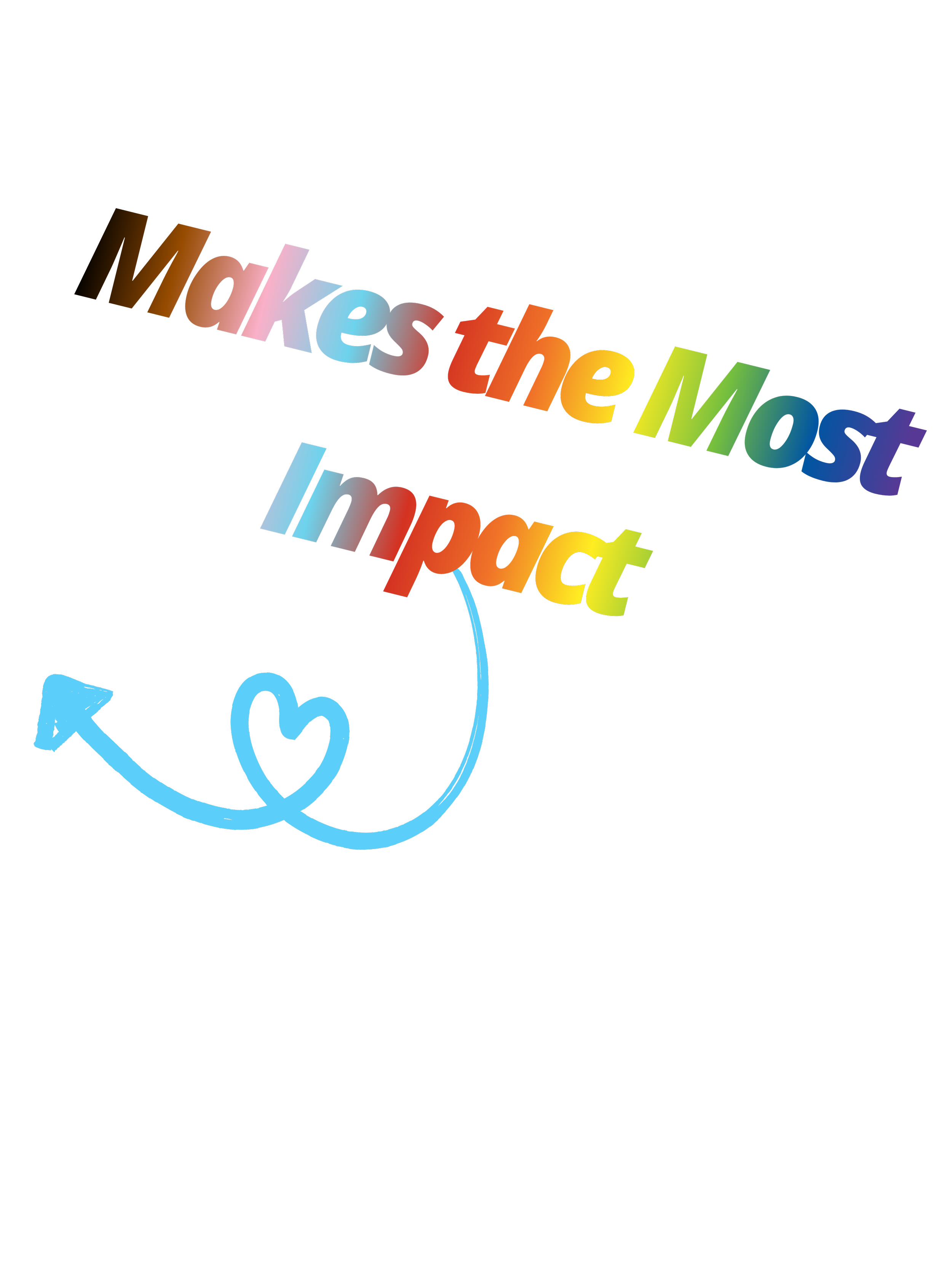 Colorful 3D text reads 'Makes the Most Impact' with a blue arrow, a heart, and a curved arrow below it, on a black background.