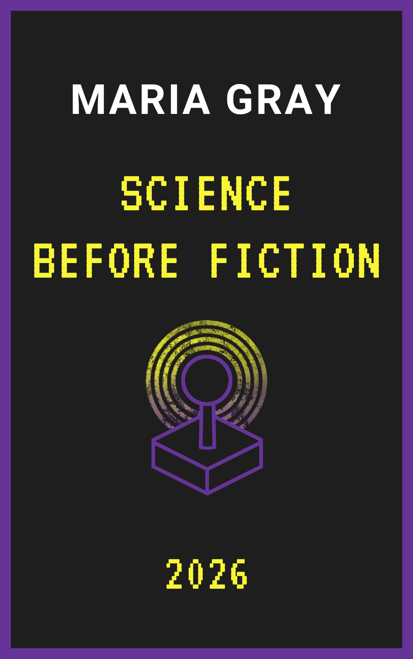 Science Before Fiction — Maria Gray