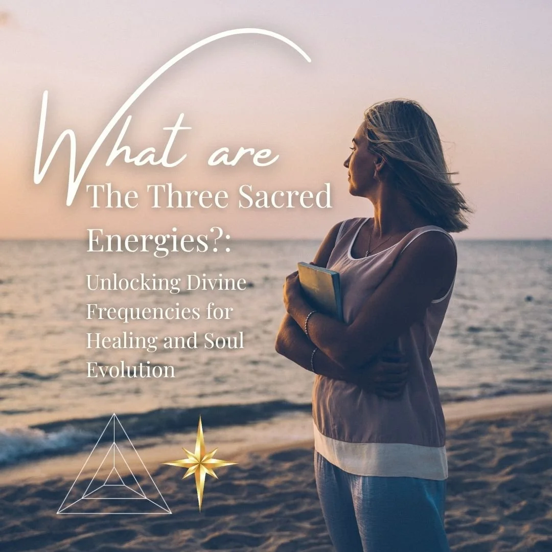What Are the Three Sacred Energies? Unlocking Divine Frequencies for Healing and Soul Evolution