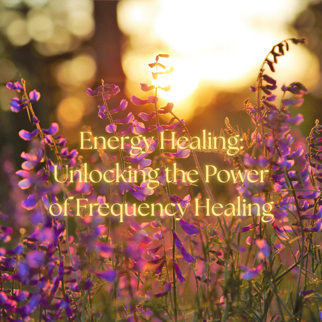 Energy Healing: Unlocking the Power of Frequency Healing