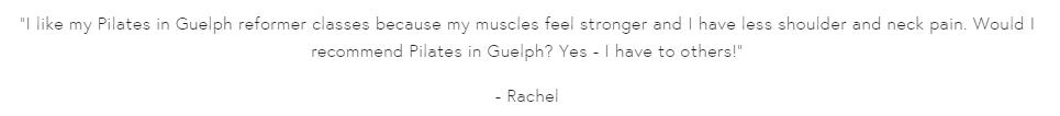 Text stating that Rachel prefers Pilates classes in Guelph because they make her muscles stronger and reduce shoulder and neck pain, and she recommends Pilates in Guelph.