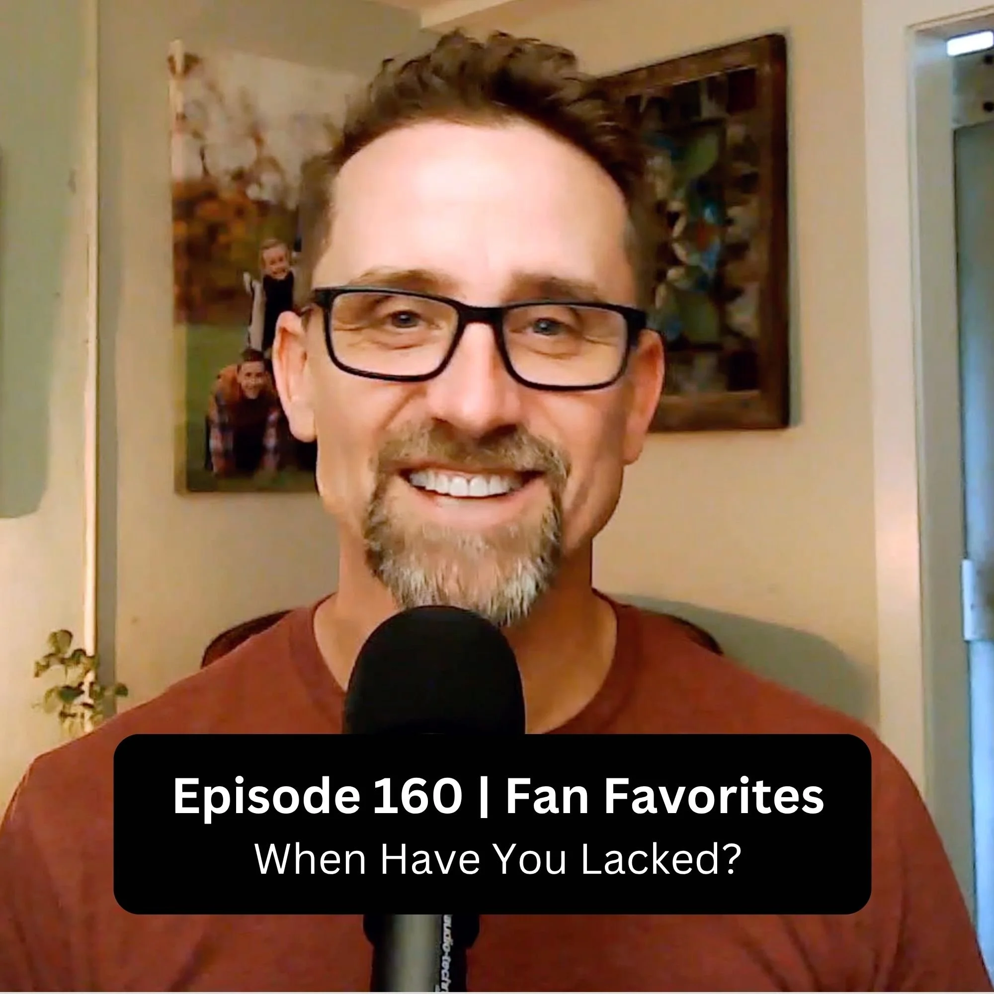 Episode 160 | Fan Favorites | When Have You Lacked?