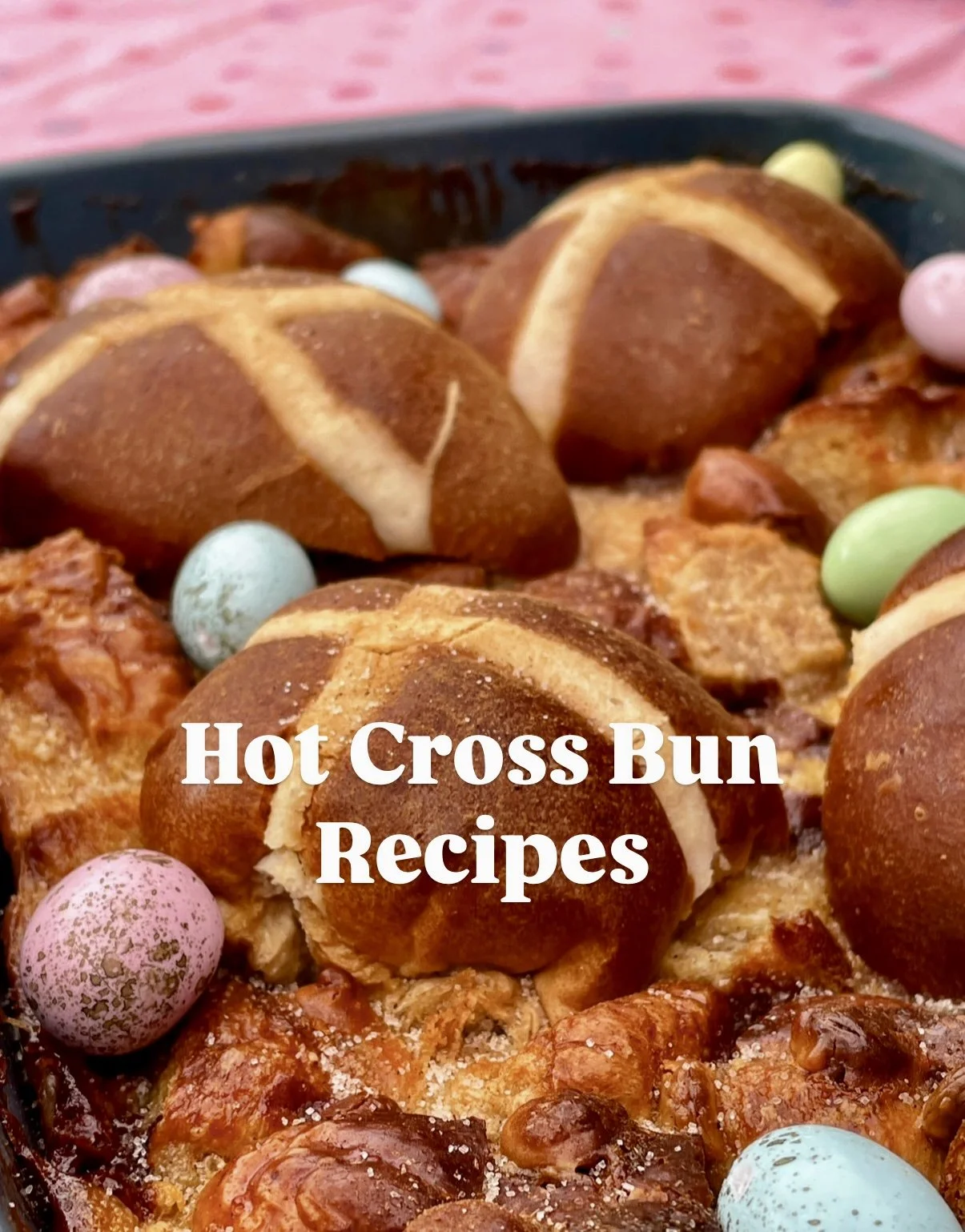 5 Sweet &amp; Simple Hot Cross Bun Recipes for Easter