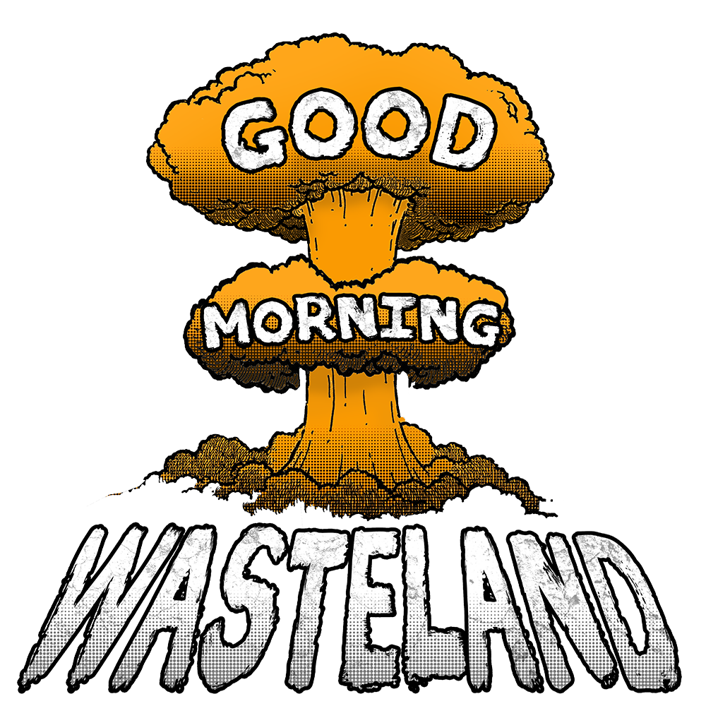 Good Morning Wasteland