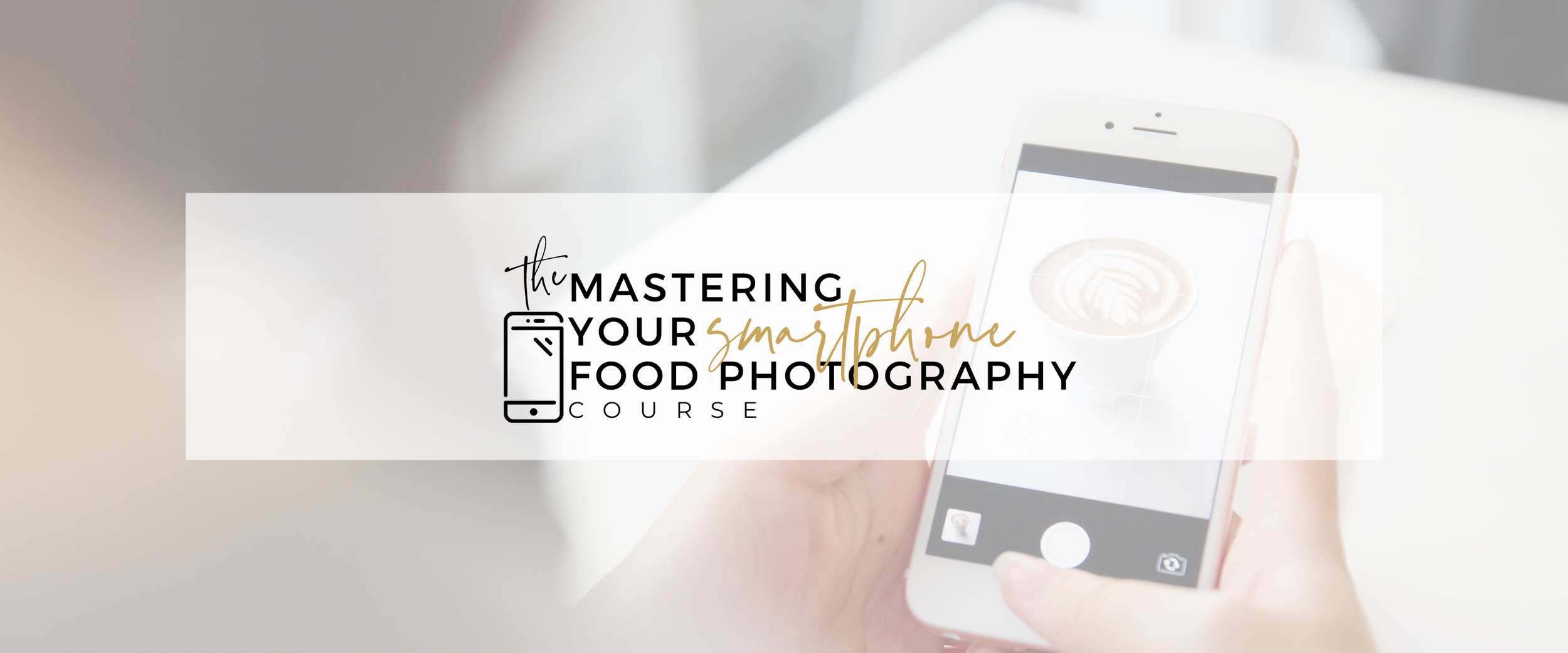 A graphic for a course on mastering smartphone food photography, showing a person taking a photo of a coffee.
