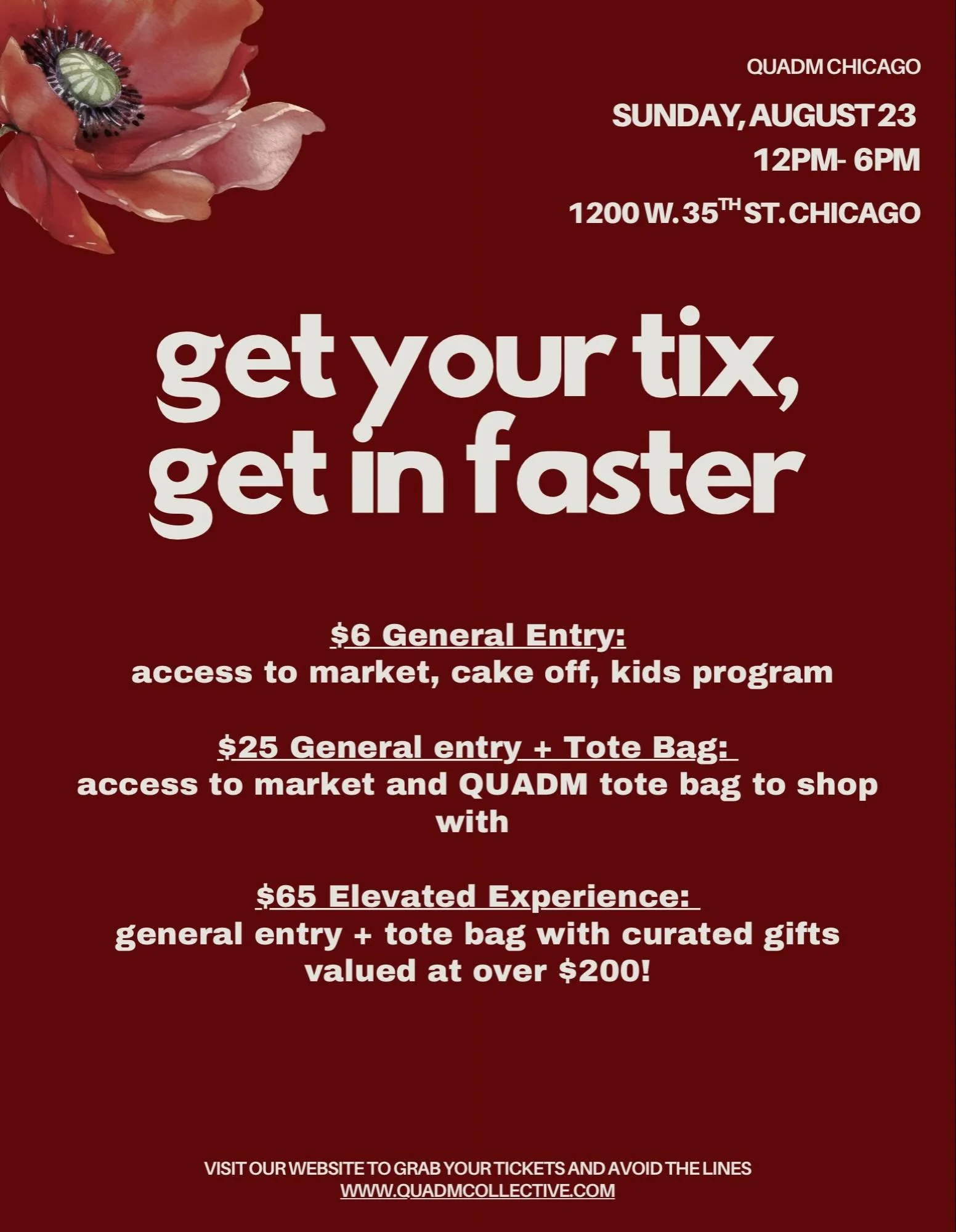 PRO TIP- get your ticket ahead of time and get in faster.

There&rsquo;s a ticket option for everyone.

General admission- $6
General entry + Branded shopping Tote- $25
Elevated Experience- $65 ($200 value) 

QUADM CHICAGO THIS SUNDAY 08.23.26
12pm-6