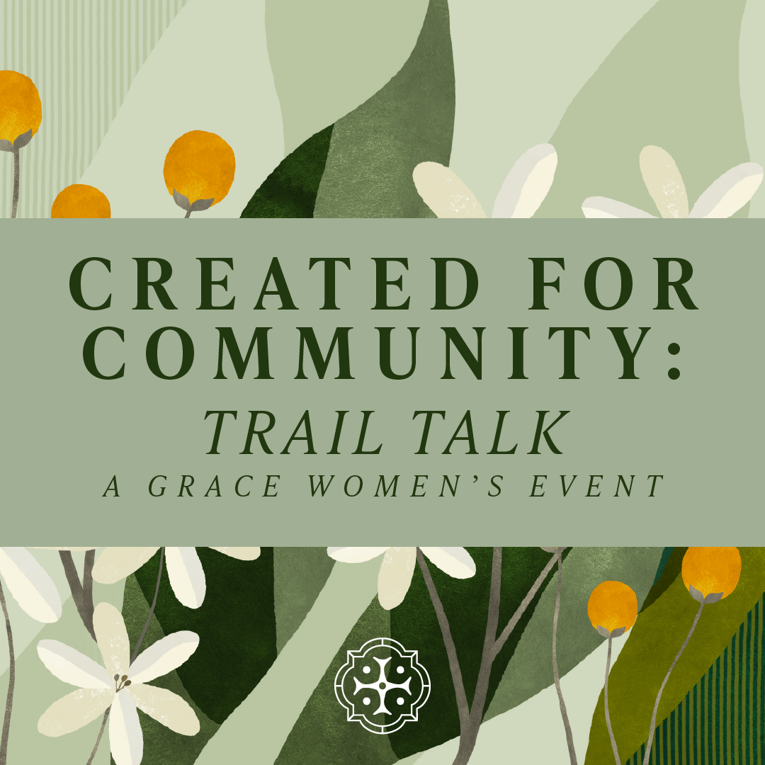 Created For Community: Trail Talk (A Grace Women’s Event)