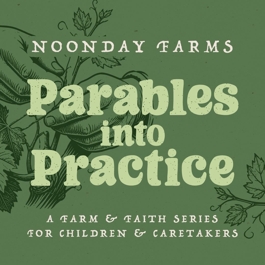 Parables into Practice @ Noonday Farms