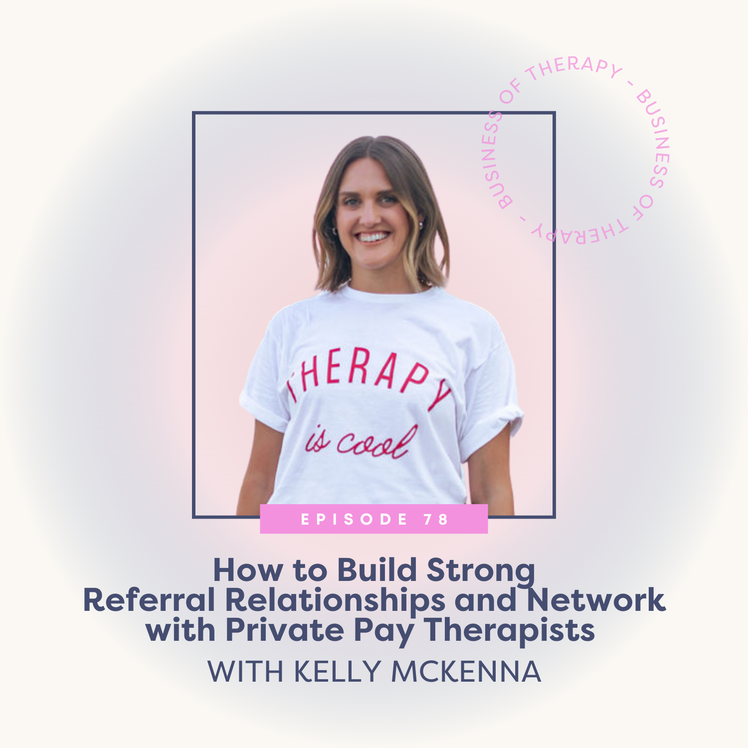 How to Build Strong Referral Relationships and Network with Private Pay Therapists [episode 78]