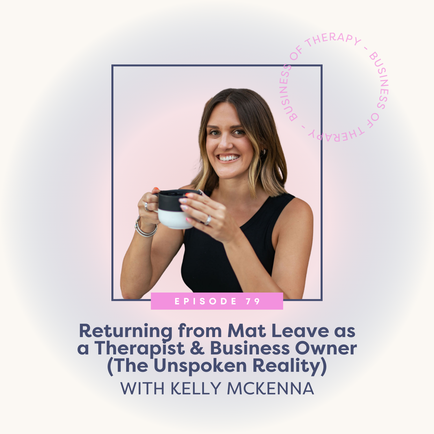 Returning from Mat Leave as a Therapist &amp; Business Owner (The Unspoken Reality) [episode 79]