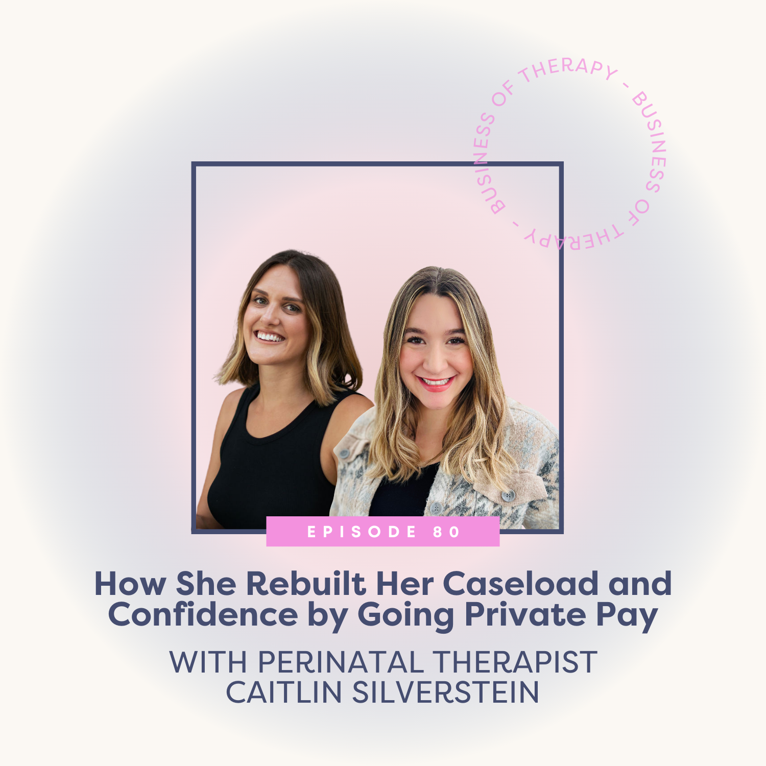 How She Rebuilt Her Caseload and Confidence by Going Private Pay with Perinatal Therapist Caitlin Silverstein [episode 80]