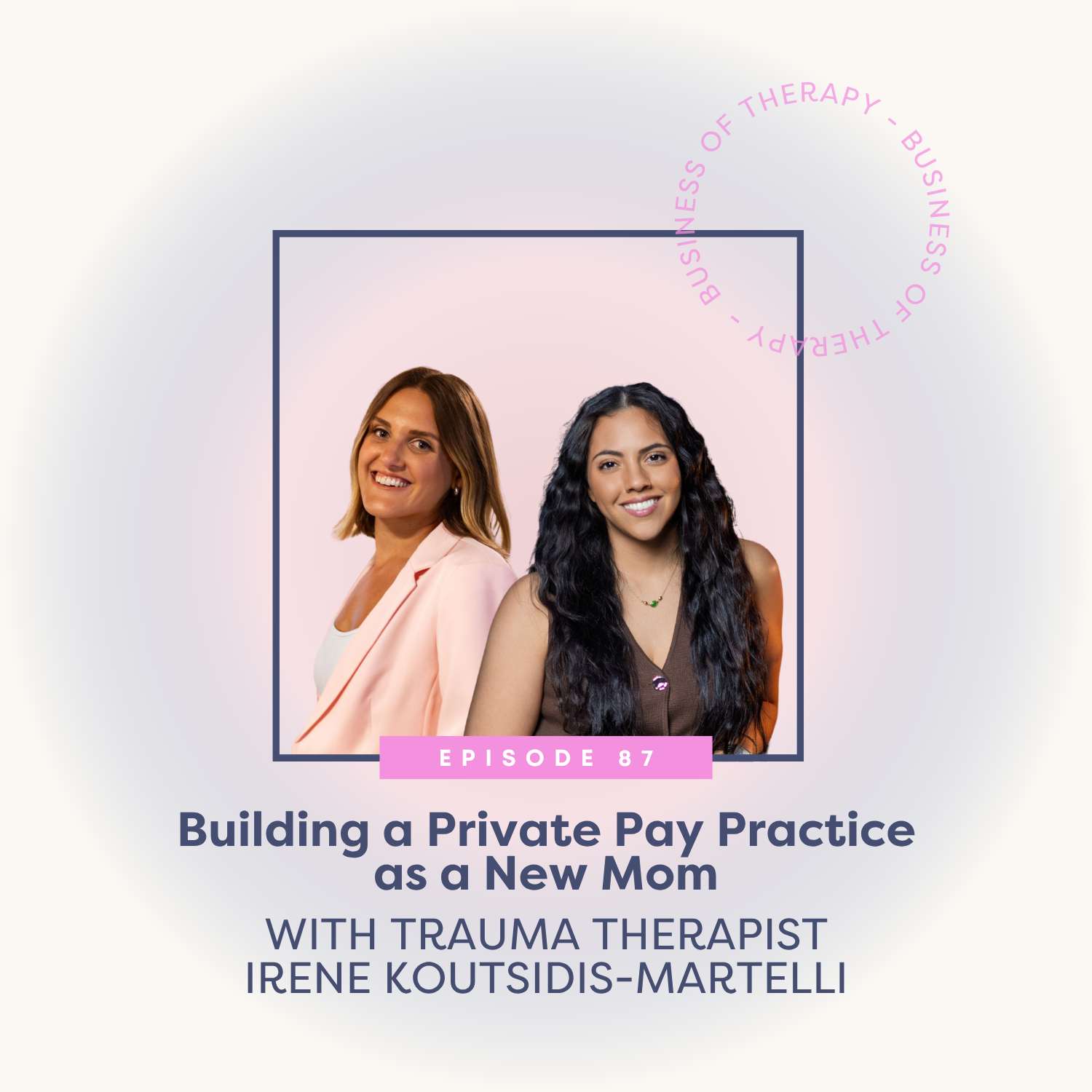 Building a Private Pay Practice as a New Mom with Trauma Therapist Irene Koutsidis-Martelli [episode 87]