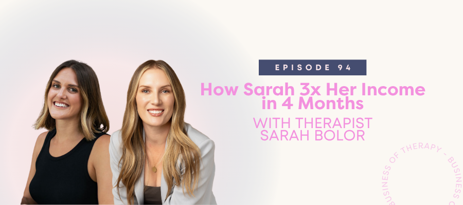 Header graphic for How Sarah 3x Her Income in 4 Months with Therapist Sarah Bolor [episode 94]