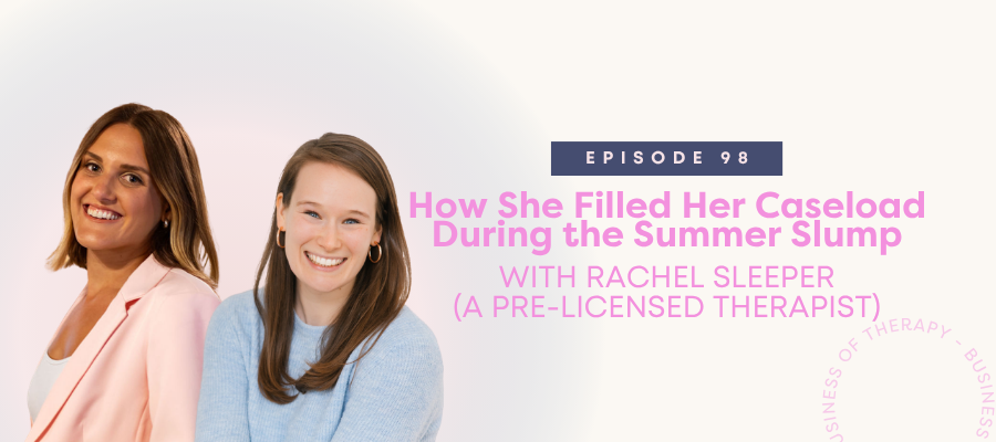 Header graphic for How She Filled Her Caseload During the Summer Slump with Rachel Sleeper (A Pre-licensed Therapist) [episode 98]