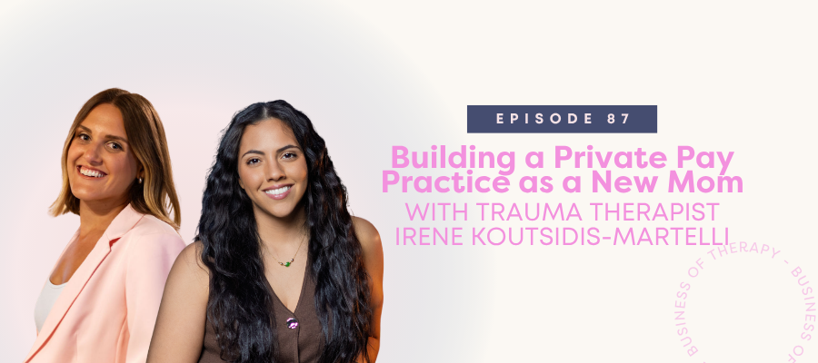 Header graphic for Building a Private Pay Practice as a New Mom with Trauma Therapist Irene Koutsidis-Martelli [episode 87]