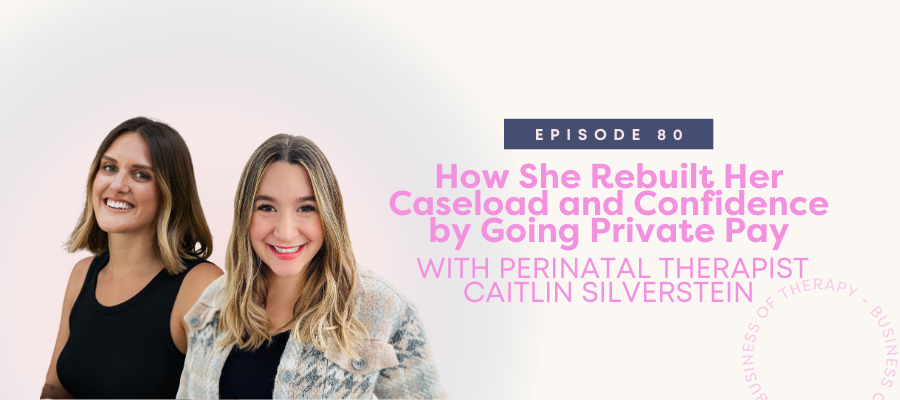 Header graphics for How She Rebuilt Her Caseload and Confidence by Going Private Pay with Perinatal Therapist Caitlin Silverstein [episode 80]