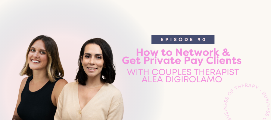 Header graphic for How to Network & Get Private Pay Clients with Couples Therapist Alea DiGirolamo [episode 90]