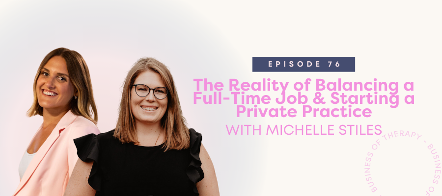 Header graphics for The Reality of Balancing a Full-Time Job & Starting a Private Practice with Michelle Stiles [episode 76]