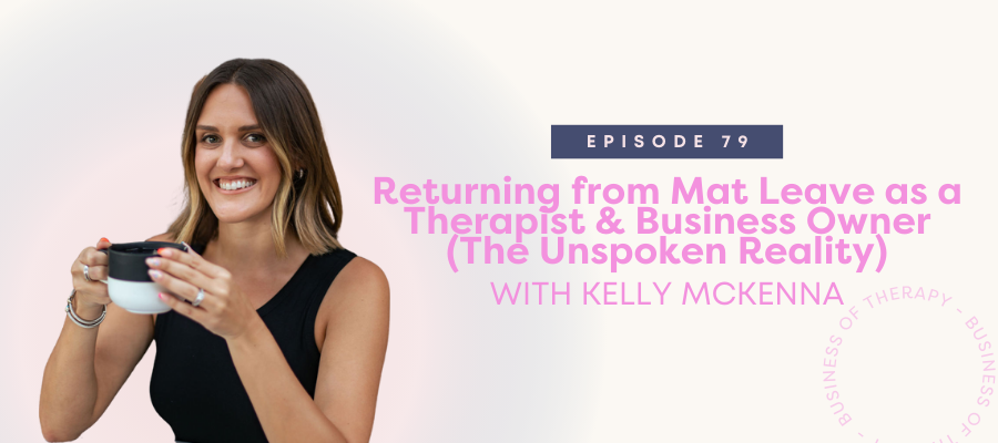 Header graphic for Returning from Mat Leave as a Therapist & Business Owner (The Unspoken Reality) [episode 79]