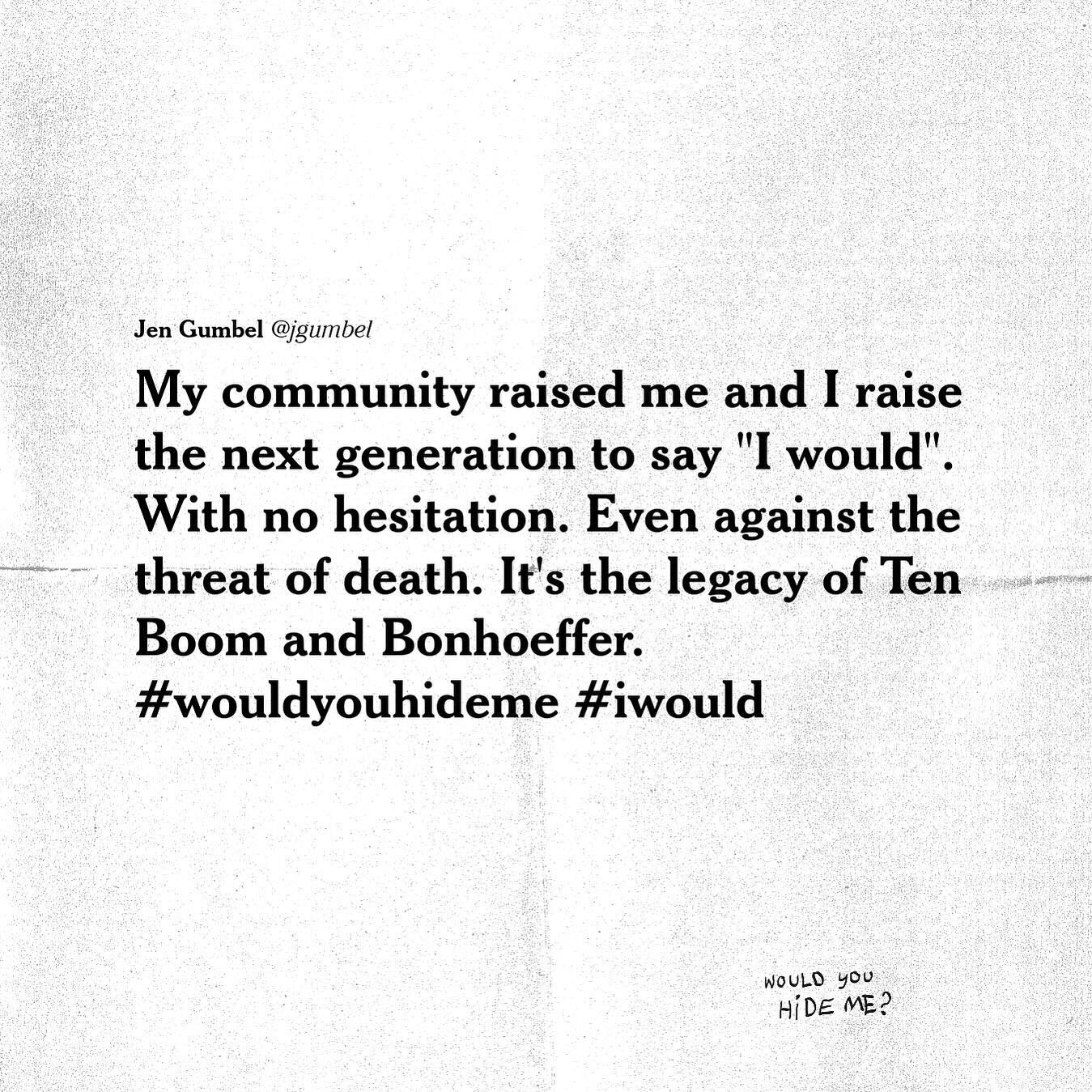 Jen Gumbel @jgumbel
My community raised me and I raise the next generation to say &quot;I would&quot;.
With no hesitation. Even against the threat of death. It's the legacy of Ten Boom and Bonhoeffer.
#wouldyouhideme #iwould