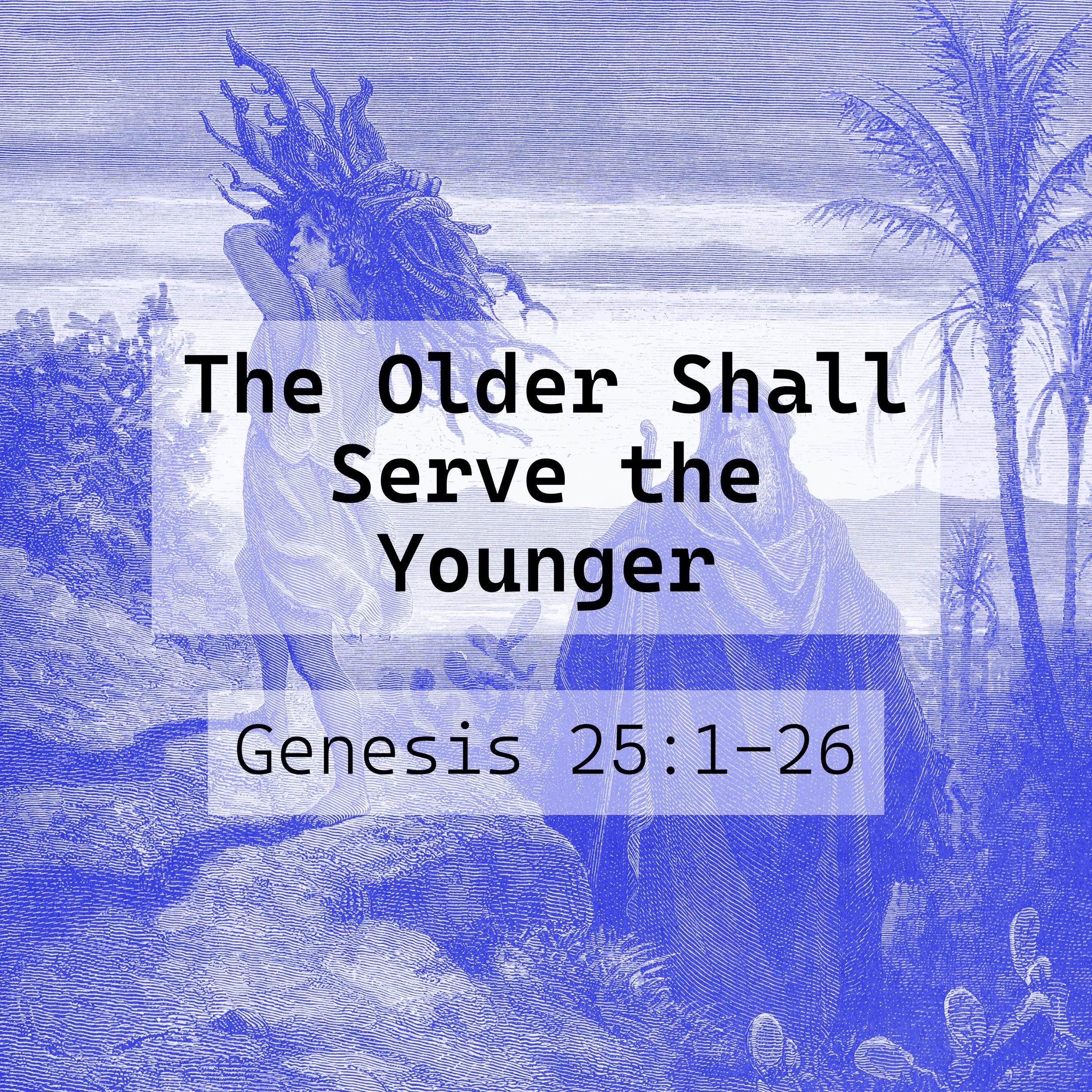 The Older Shall Serve the Younger