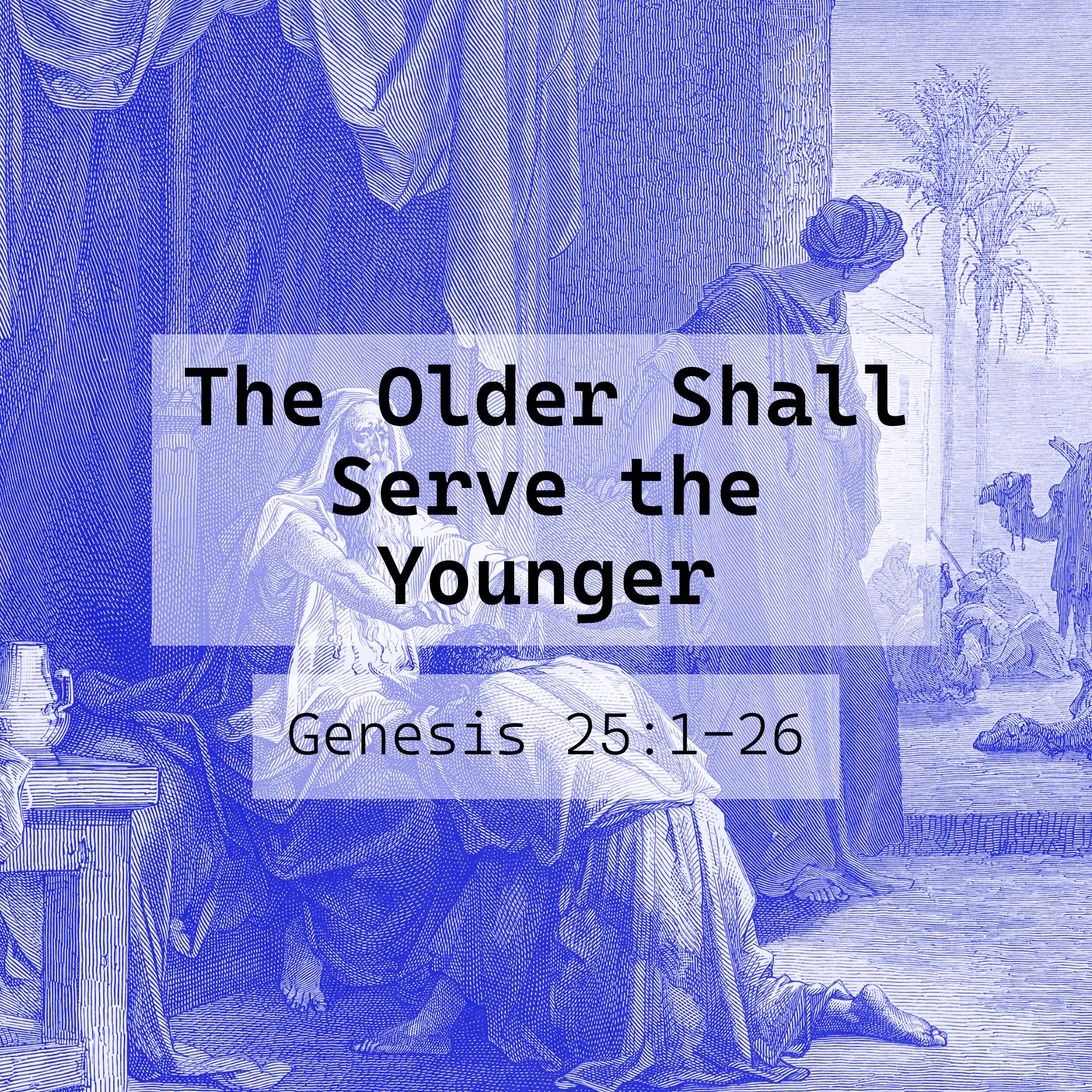 The Older Shall Serve the Younger