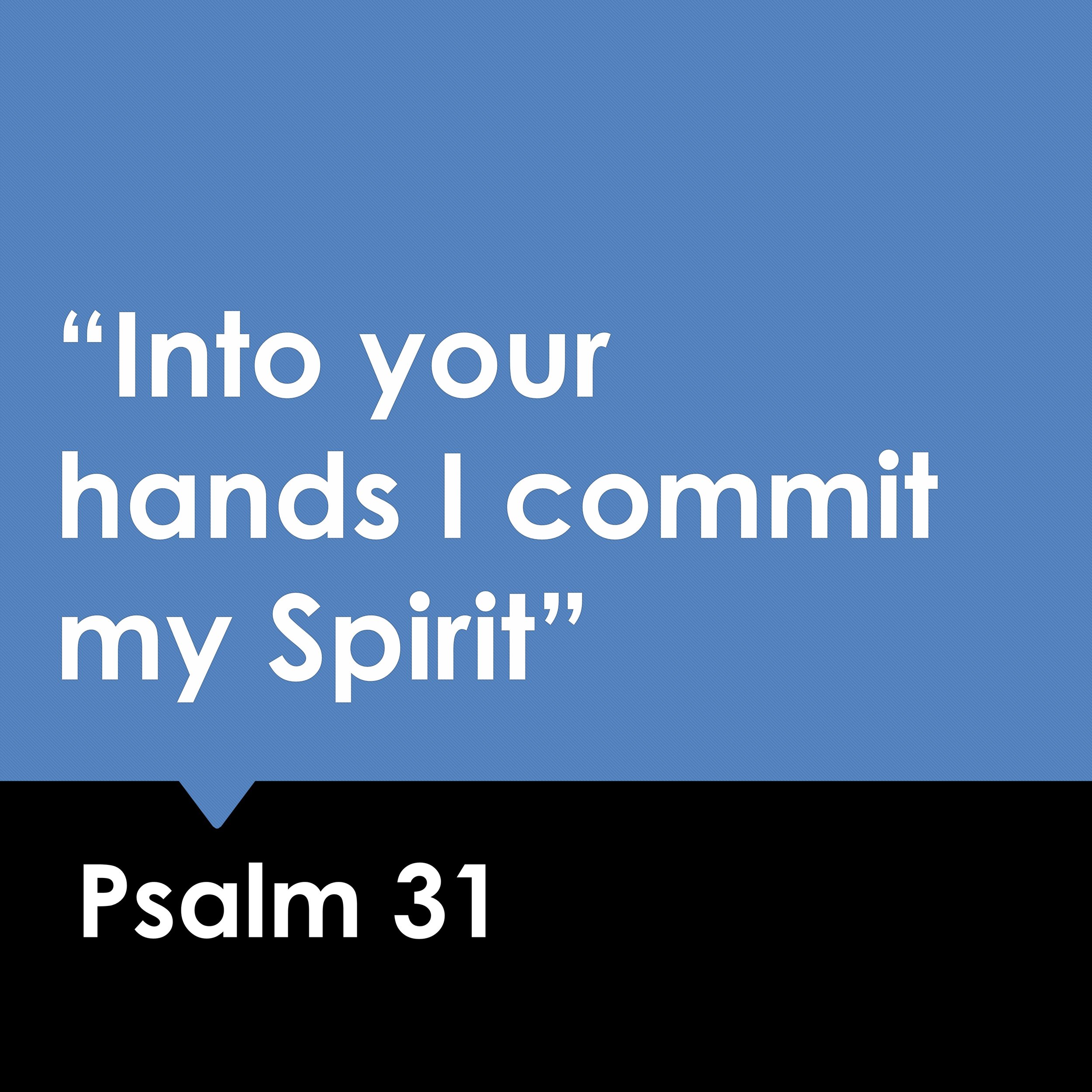 Into Your Hands I Commit My Spirit