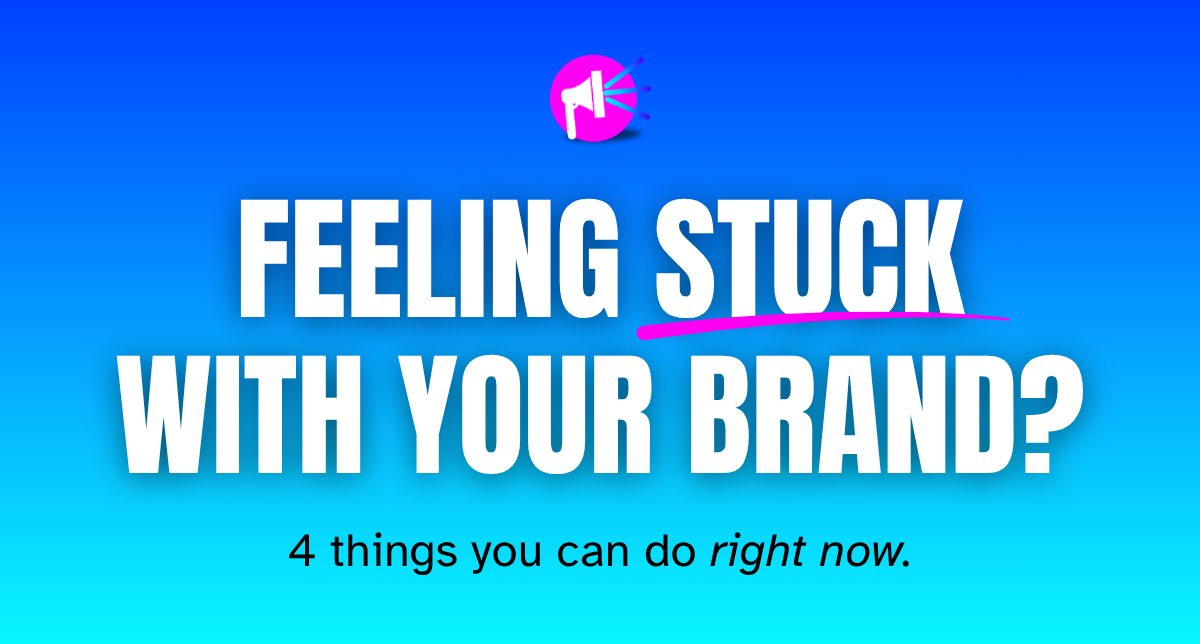 Feeling Stuck With Your Brand? 4 Things You Can Do Right Now