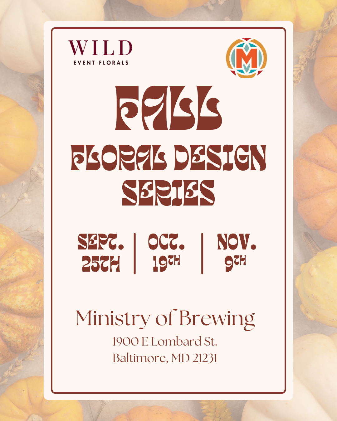 Event flyer for Wild Floral Design Series with dates September 25th, October 19th, and November 9th, hosted at Ministry of Brewing, Baltimore, MD, featuring a background of pumpkins and gourds.