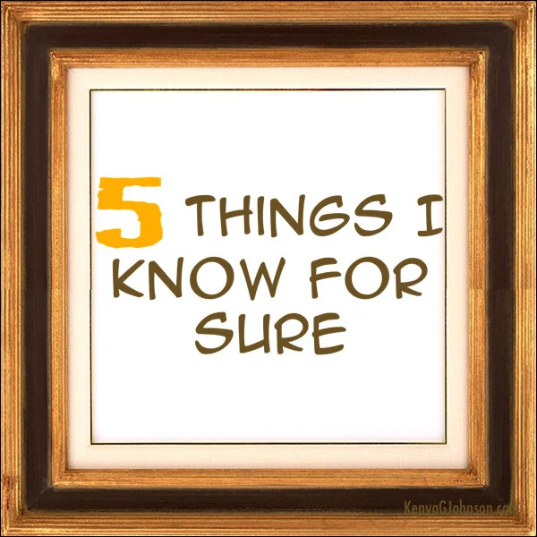 5 things I know for sure