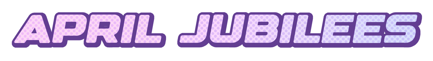 APRIL JUBILEES