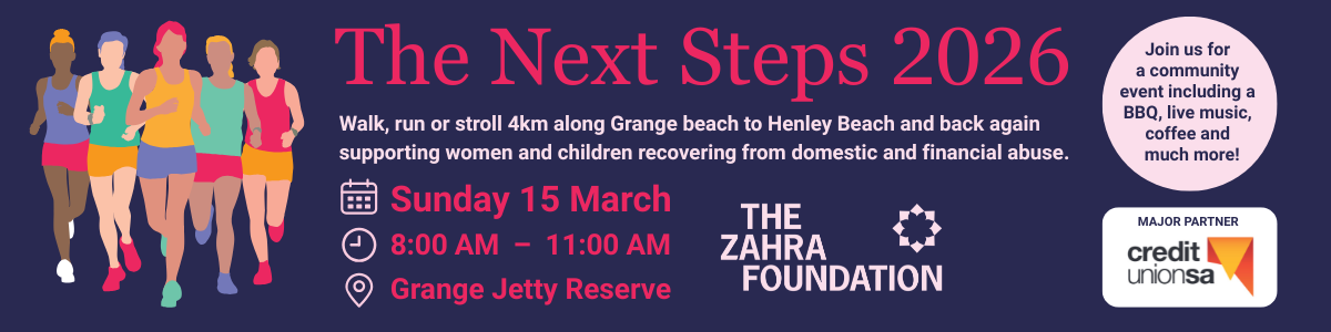 Banner promoting The Next Steps 2026, a 4 km walk, run or stroll supporting women and children recovering from domestic and financial abuse. Sunday 15 March, 8:00 am to 11:00 am at Grange Jetty Reserve, hosted by The Zahra Foundation