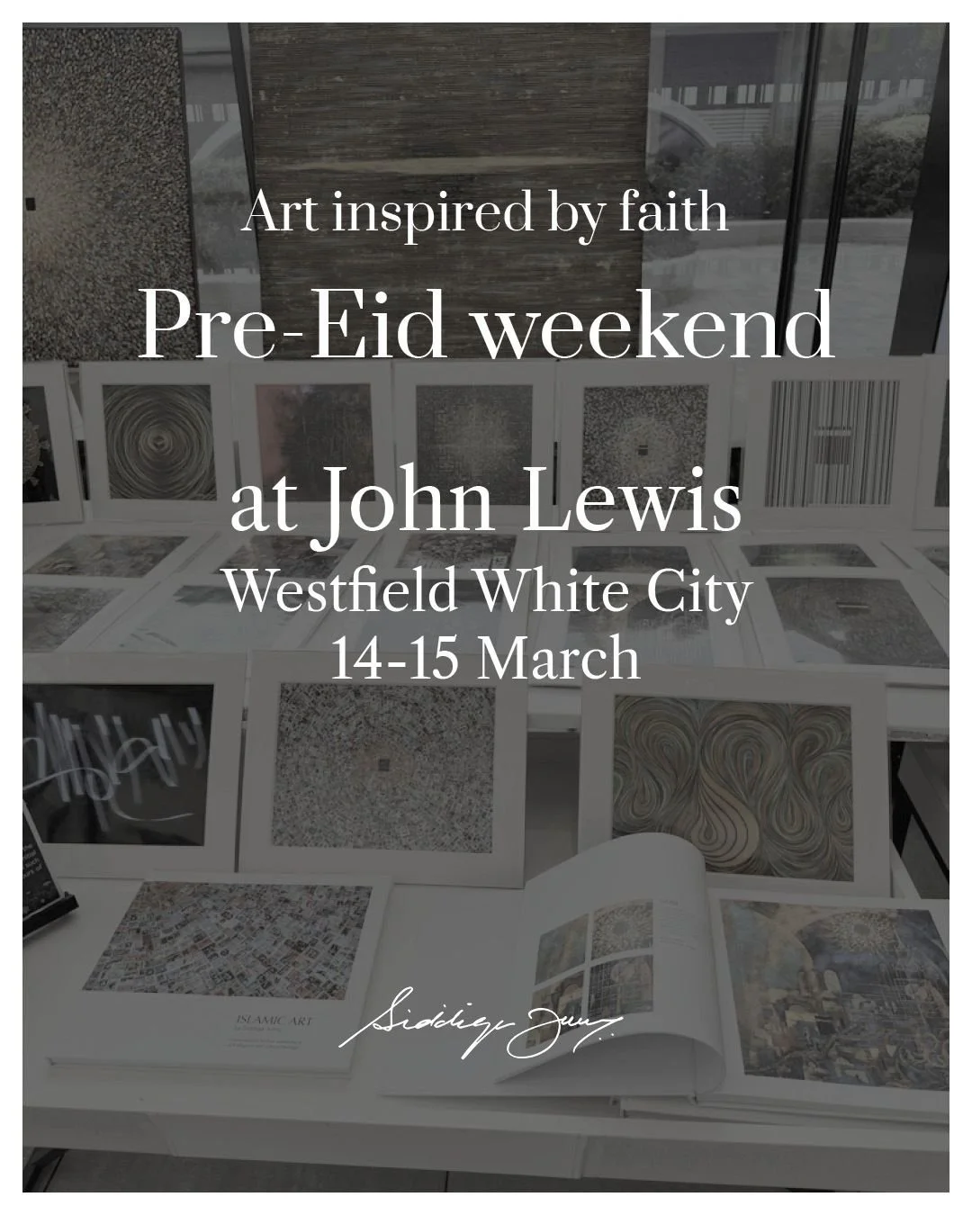 Pre‑Eid weekend at John Lewis Westfield White City (14&ndash;15 March).

I&rsquo;ll be exhibiting a collection of my contemporary Islamic artworks, with original paintings, mounted fine art prints, greeting cards, and my coffee table book of my works