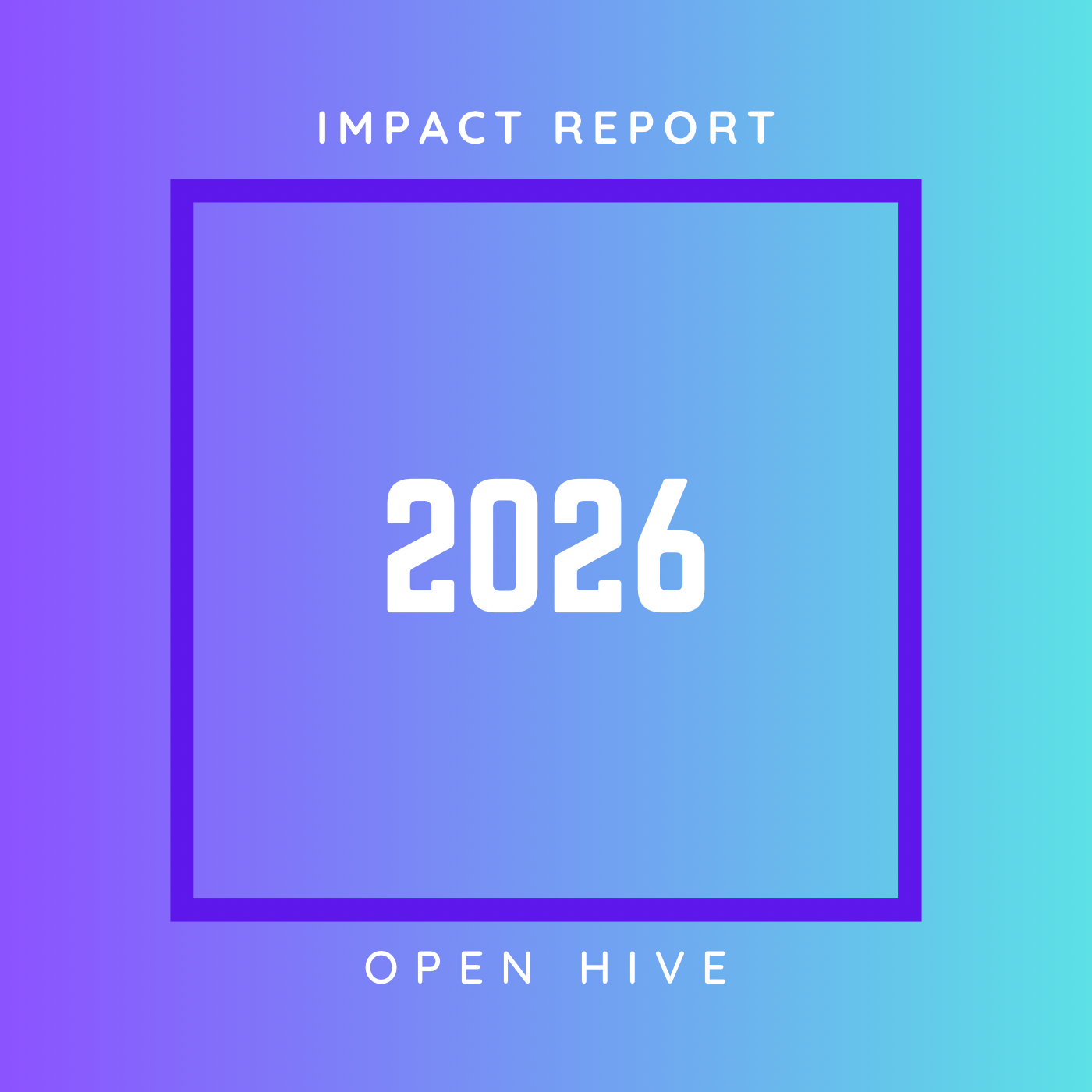Cover of an impact report for Open Hive, featuring a gradient background from purple to light teal, with the year 2026 in bold white text in the center and the words 'Impact Report' at the top.