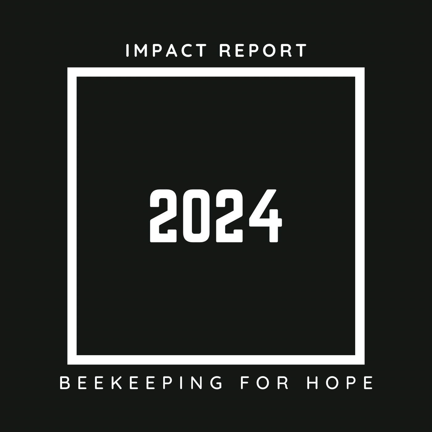 Black background with white text that reads 'Impact Report 2024' inside a white square, and 'Beekeeping for Hope' below.