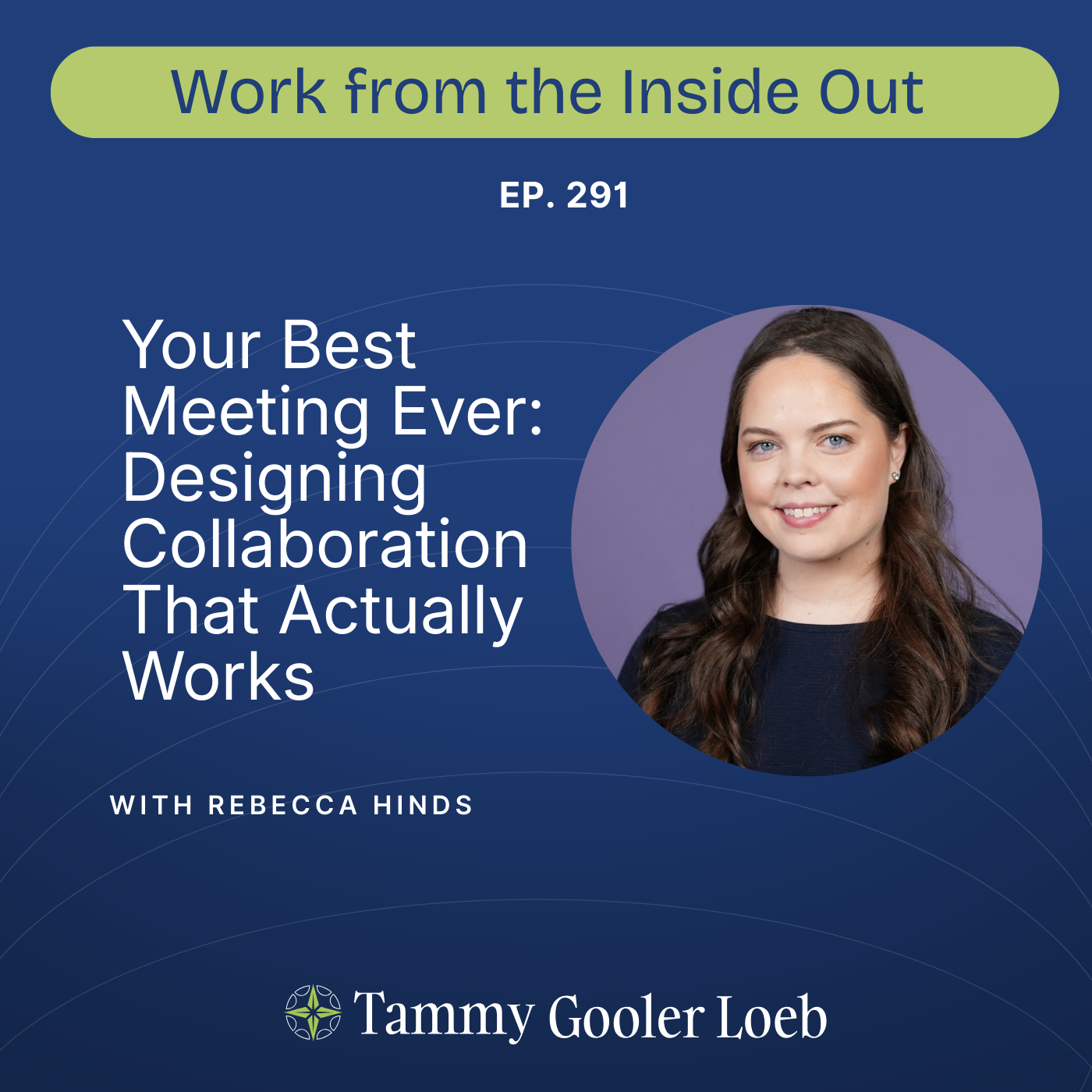 291: Your Best Meeting Ever: Designing Collaboration That Actually Works with Rebecca Hinds
