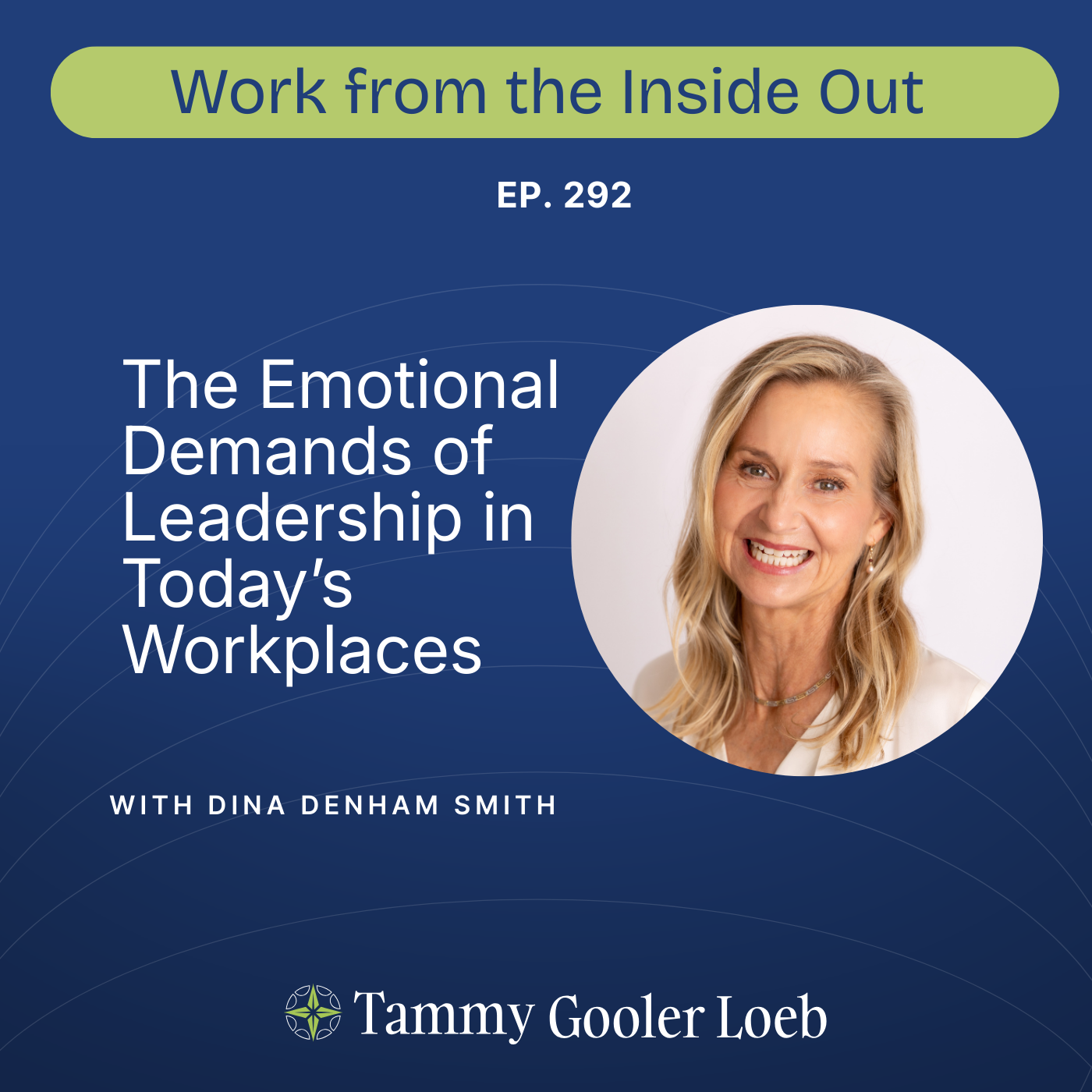 292: The Emotional Demands of Leadership in Today’s Workplaces with Dina Denham Smith