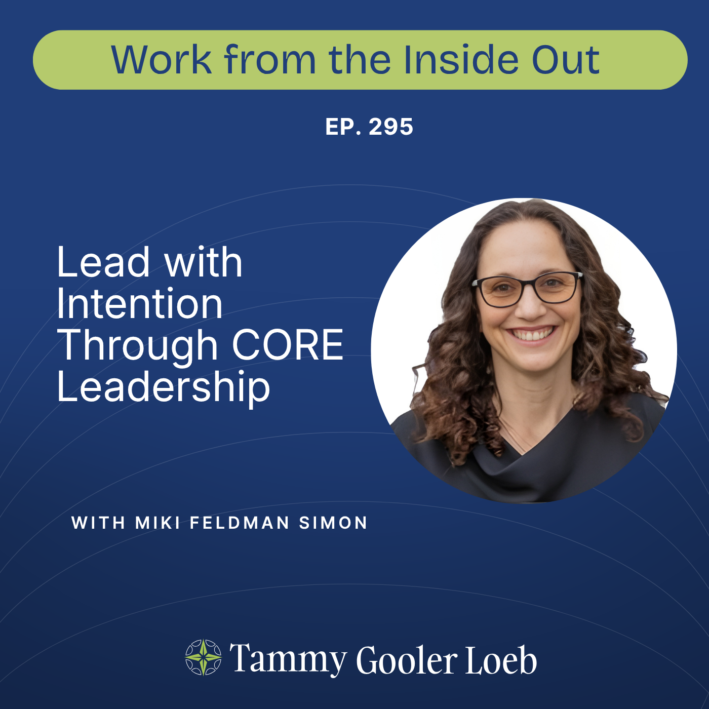 295: Lead with Intention Through CORE Leadership with Miki Feldman Simo
