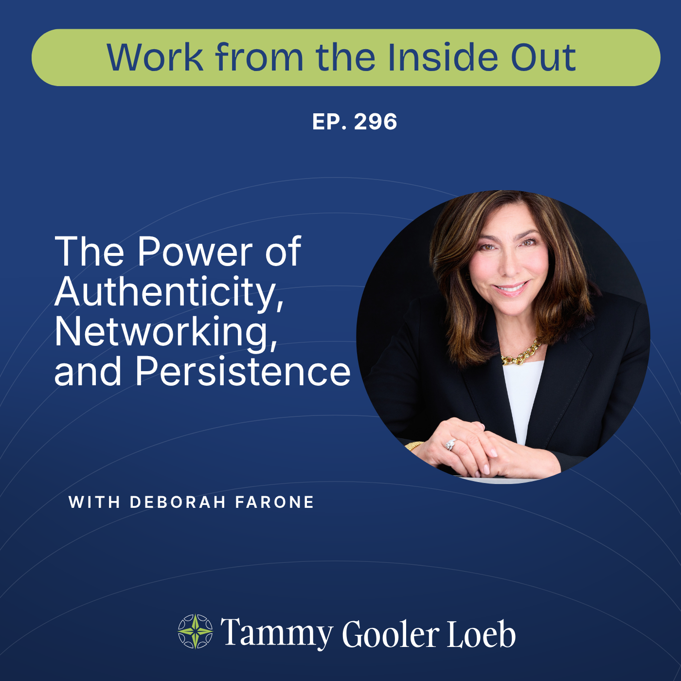 296. The Power of Authenticity, Networking, and Persistence with Deborah Farone