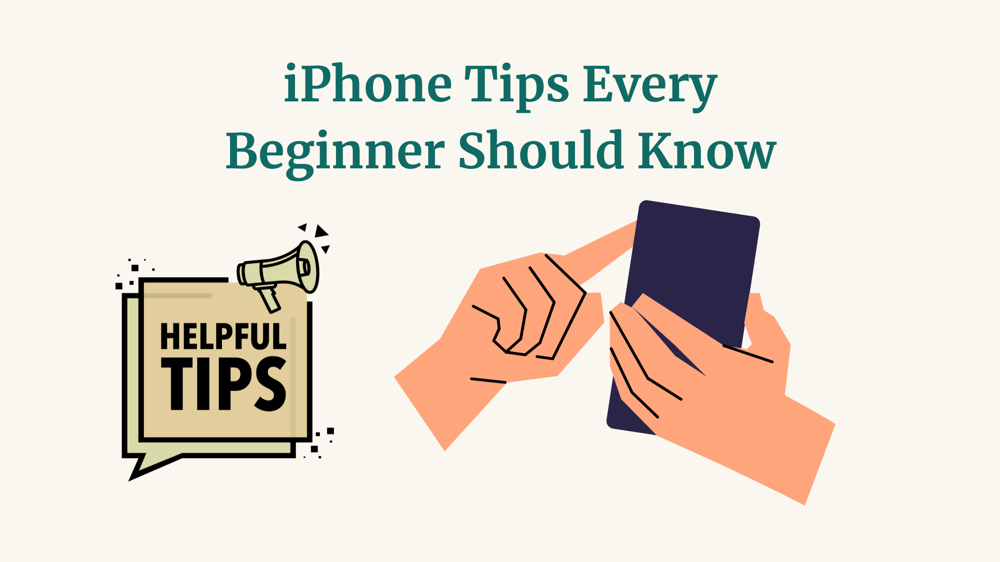 Graphic titled “iPhone Tips Every Beginner Should Know,” featuring a “Helpful Tips” sign and an illustration of hands holding and tapping a smartphone.