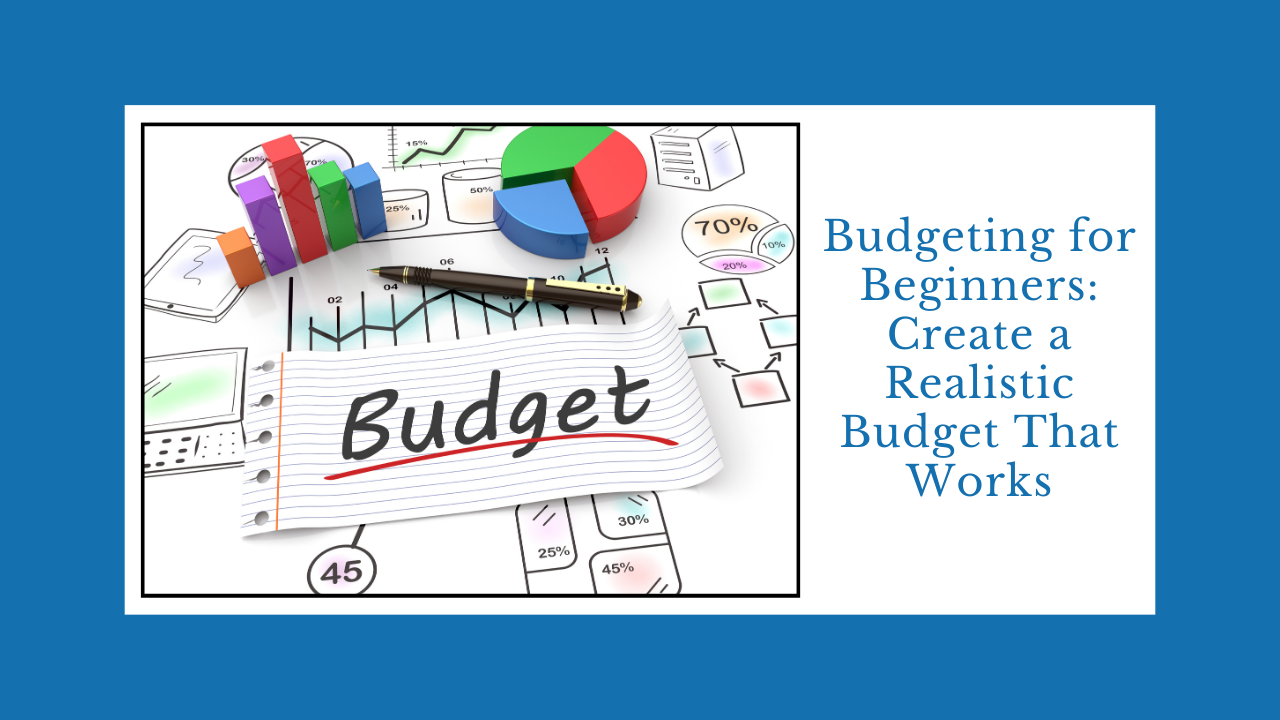 Budgeting for Beginners: Create a Realistic Budget That Works