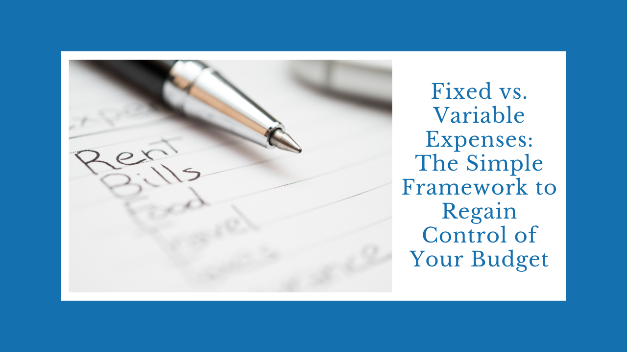 Fixed vs. Variable Expenses: The Simple Framework to Regain Control of Your Budget