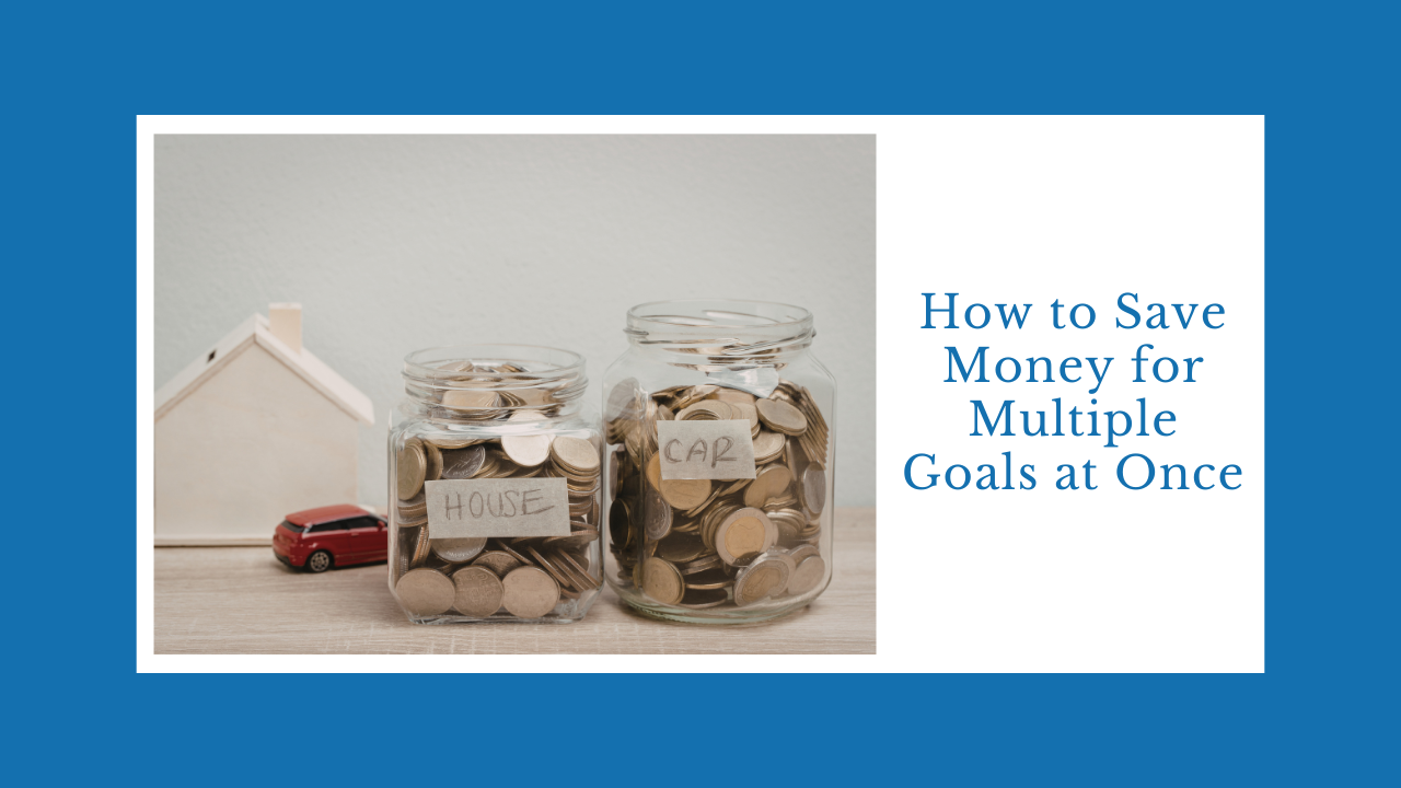 How to Save Money for Multiple Goals at Once