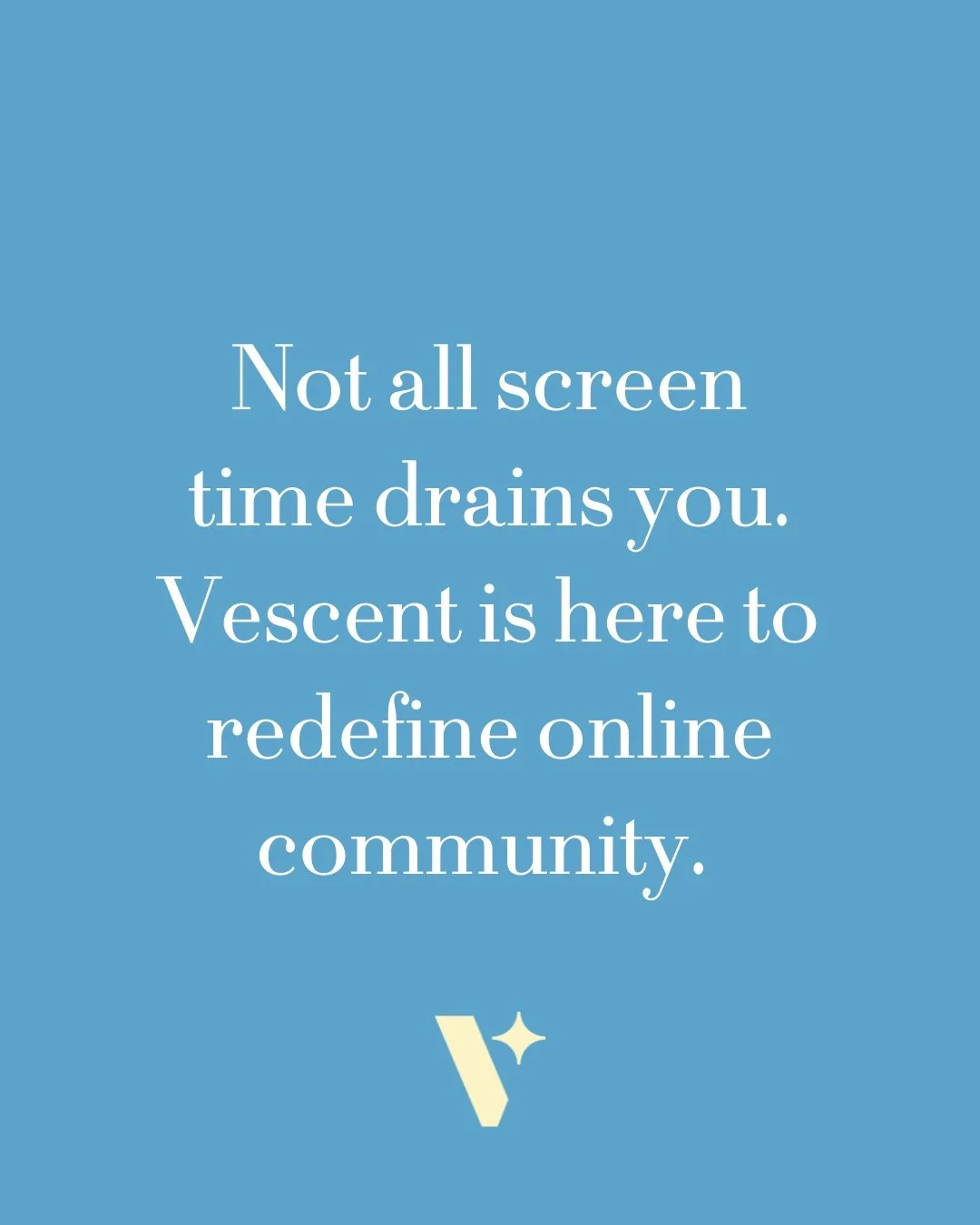 Most social media leaves us stuck in the scroll. Vescent is different &mdash; it&rsquo;s built to help you pause, breathe, and connect in ways that actually improve your day. 💙

This week we&rsquo;re exploring how screen time can become support time