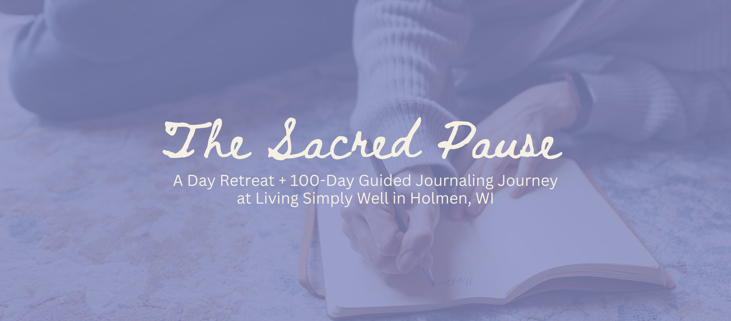 The Sacred Pause: A Day Retreat & 100-Day Guided Journaling Journey