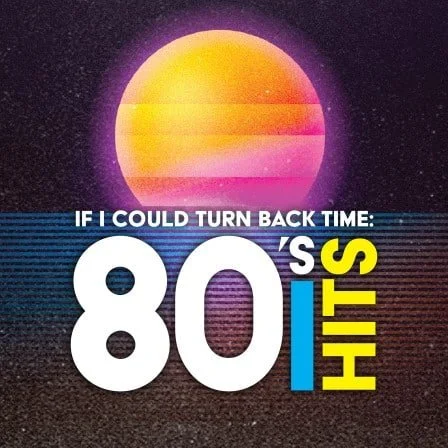 If I Could Turn Back Time: 80s Hits