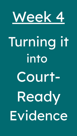 Week 4 - Turning It into Court-Ready Evidence