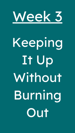 Week 3 - Keeping It Up Without Burning Out