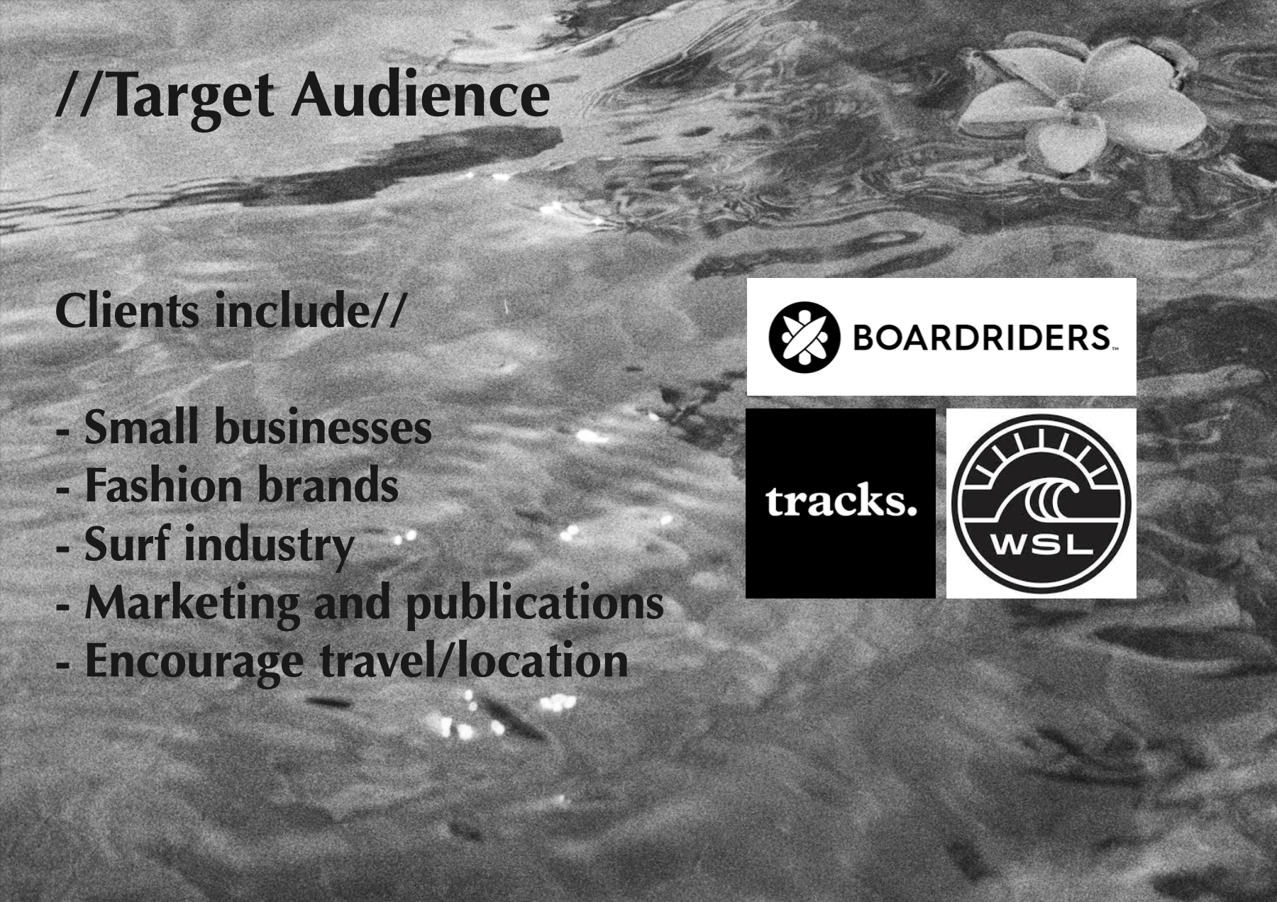 A grayscale image with text and logos about target audience and clients. The background features a water surface with floating flowers. The text includes target audience and client categories such as small businesses, fashion brands, surf industry, m