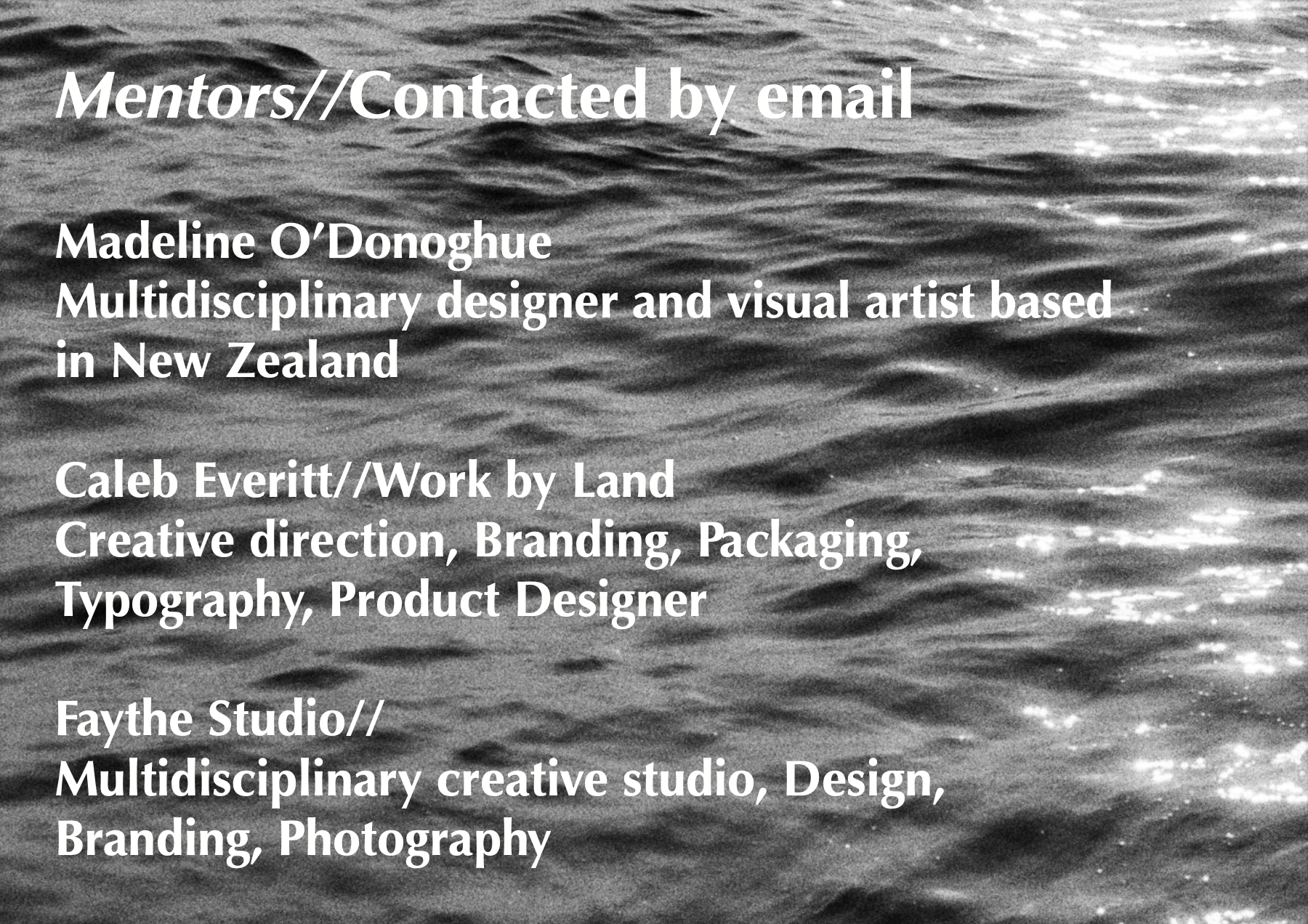 Text overlaying a black and white image of ocean waves, detailing contacts for mentors Madeline O’Donoghue and Caleb Everitt, and information about their creative work and studio.